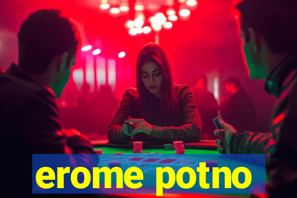 erome potno